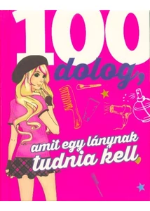 100 dolog, amit egy lánynak tudnia kell