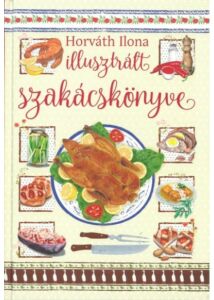 Horváth Ilona illusztrált szakácskönyve