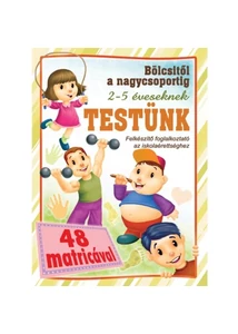 Testünk - Bölcsitől a nagycsoportig - Felkészítő foglalkoztató az iskolaérettséghez 2- 5 éveseknek 48 matricával