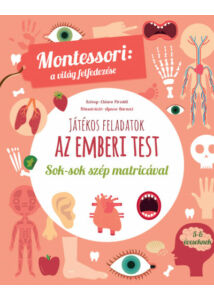 Játékos feladatok - Az emberi test - Montessori: a világ felfedezése - Sok-sok szép matricával