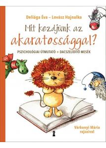 Mit kezdjünk az akaratossággal? - Pszichológiai útmutató + dacszelídítő mesék