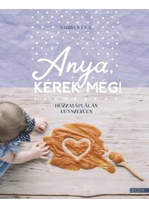 Anya, kérek még! - Hozzátáplálás egyszerűen