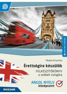 Érettségire készülök - Angol nyelv - Felkészítőkönyv a szóbeli vizsgára - Középszint (MS-2378U)