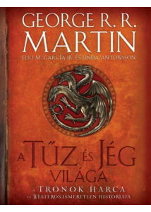 A tűz és jég világa - A trónok harca és Westeros ismeretlen históriája (2. kiadás)