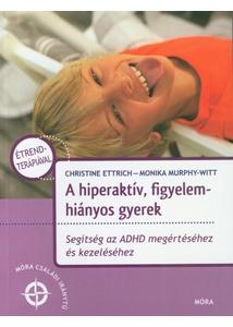 A hiperaktív, figyelemhiányos gyerek /Segítség az ADHD megértéséhez és kezeléséhez (2. kiadás)