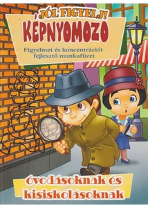 Képnyomozó - Figyelmet és koncentrációt fejlesztő munkafüzet óvodásoknak és kisiskolásoknak