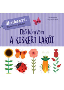 Első könyvem : A kiskert lakói - Montessori: Megismerem a világot