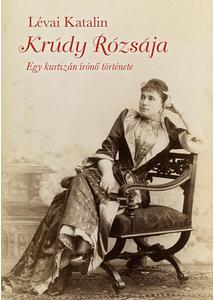 Krúdy Rózsája - Egy kurtizán írónő története