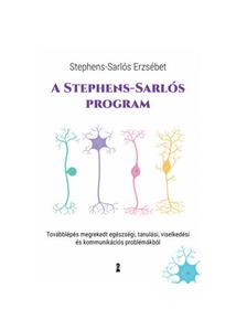 A STEPHENS-SARLÓS-PROGRAM - TOVÁBBLÉPÉS MEGREKEDT EGÉSZSÉGI, TANULÁSI, VISELKEDÉSI ÉS KOMMUNIKÁCIÓS PROBLÉMÁKBÓL