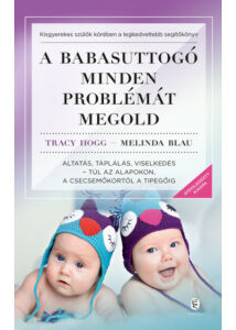 A babasuttogó minden problémát megold - Altatás, táplálás, viselkedés - túl az alapokon, a csecsemőkortól a tipegőig (új kiadás)