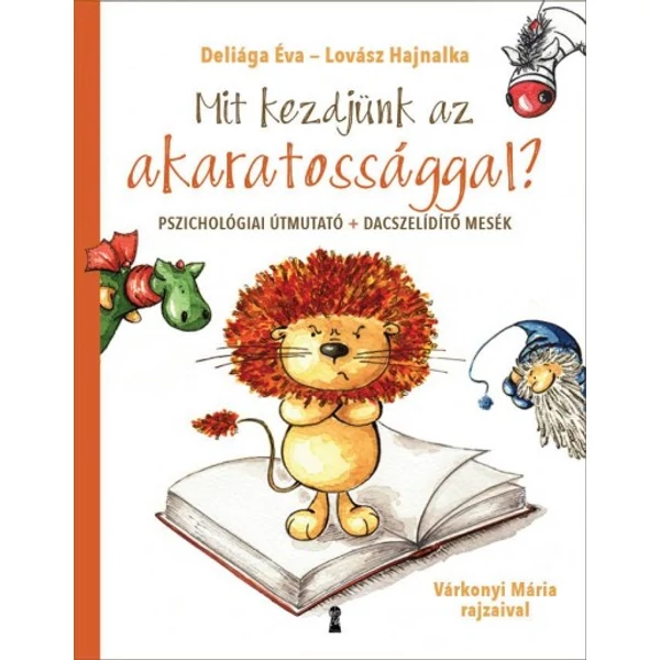 Mit kezdjünk az akaratossággal? - Pszichológiai útmutató + dacszelídítő mesék