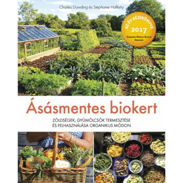Ásásmentes biokert - Zöldségek, gyümölcsök termesztése és felhasználása organikus módon