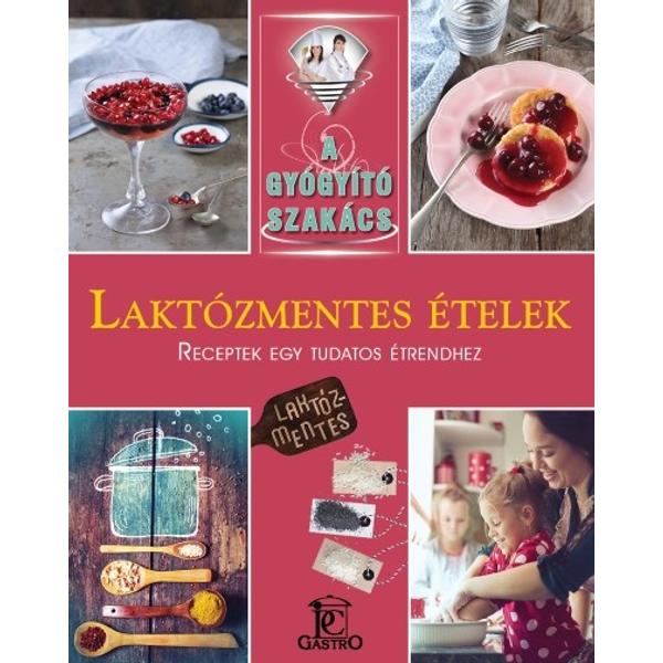 Laktózmentes ételek /A gyógyító szakács