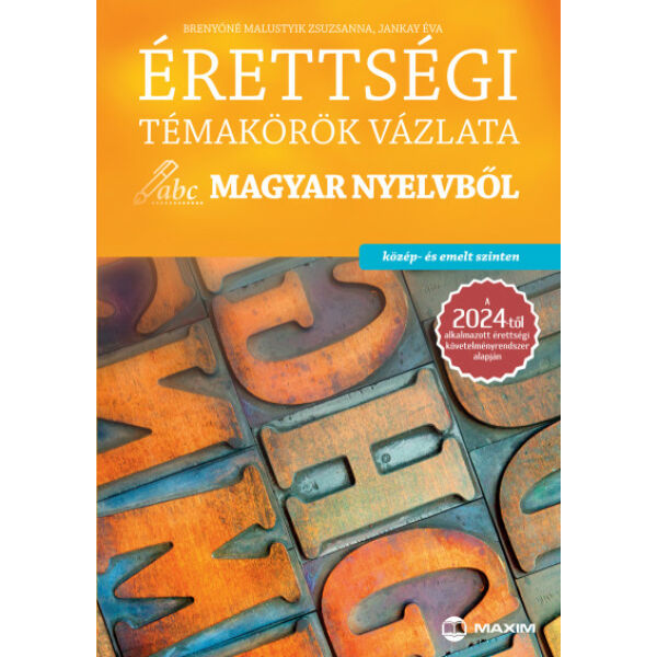 Érettségi témakörök vázlata magyar nyelvből - közép- és emelt szinten - A 2024-től alkalmazott érettségi követelményrendszer alapján