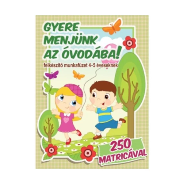 Gyere menjünk az óvodába! - Felkészítő munkafüzet 4-5 éveseknek 110 matricával