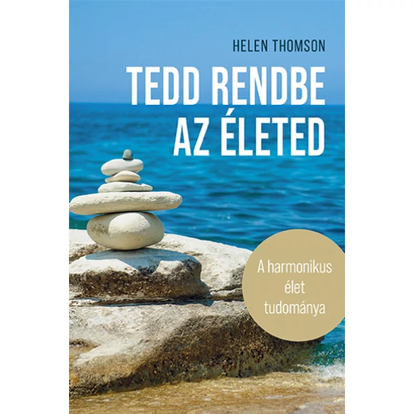 Tedd rendbe az életed - A harmonikus élet tudománya