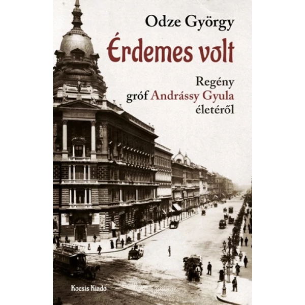 Érdemes volt - Regény Gróf Andrássy Gyula életéről