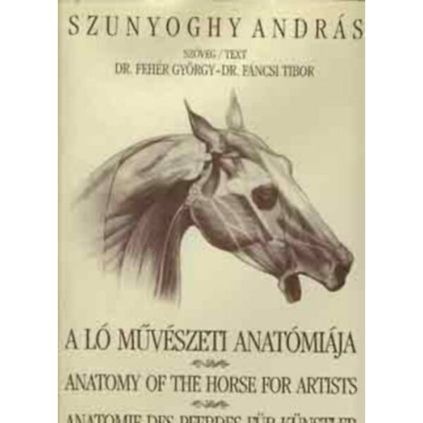 A ló művészeti anatómiája - Anatomy of the Horse for Artists - Anatomie des Pferdes für Künstler - 1998