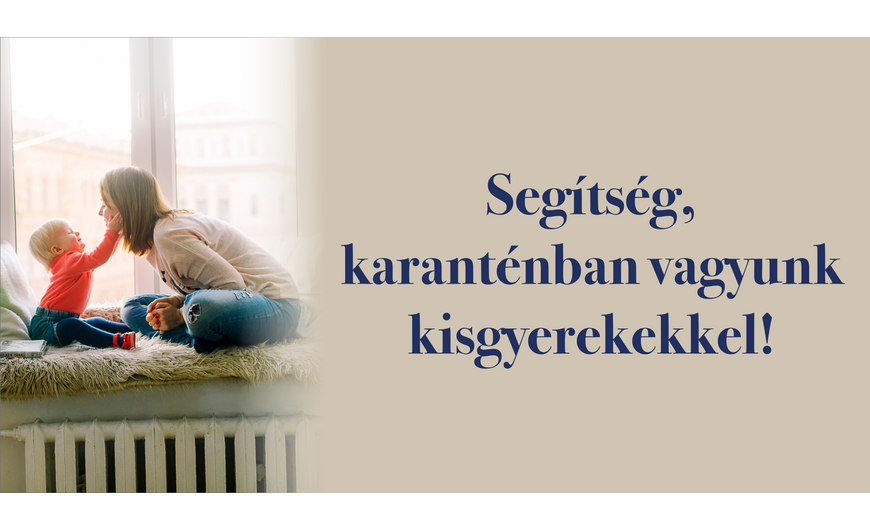 Segítség, karanténban vagyunk kisgyerekekkel!